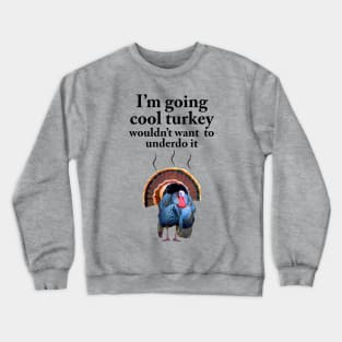 I'm going cool turkey Crewneck Sweatshirt